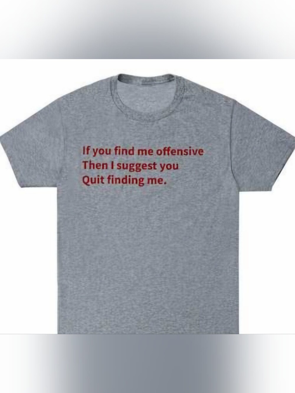 "If You Find Me Offensive" Grey Graphic Tee with Red Text - Bold Statement Shirt